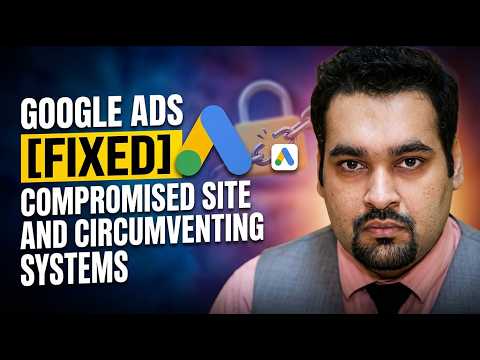 Google Ads Disapproved: Compromised Site + Circumventing Systems (Fix Tutorial + Case Study) 2026
