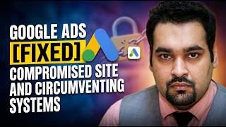 Google Ads Disapproved: Compromised Site + Circumventing Systems (Fix Tutorial + Case Study) 2026