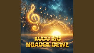 Kudu Iso Ngadek Dewe