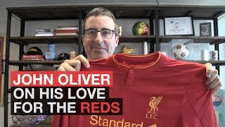 John Oliver: Why I love Liverpool FC