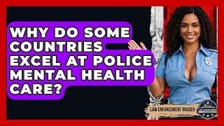 Celebrity Why Do Some Countries Excel At Police Mental Health Care? - Law Enforcement Insider Wealth