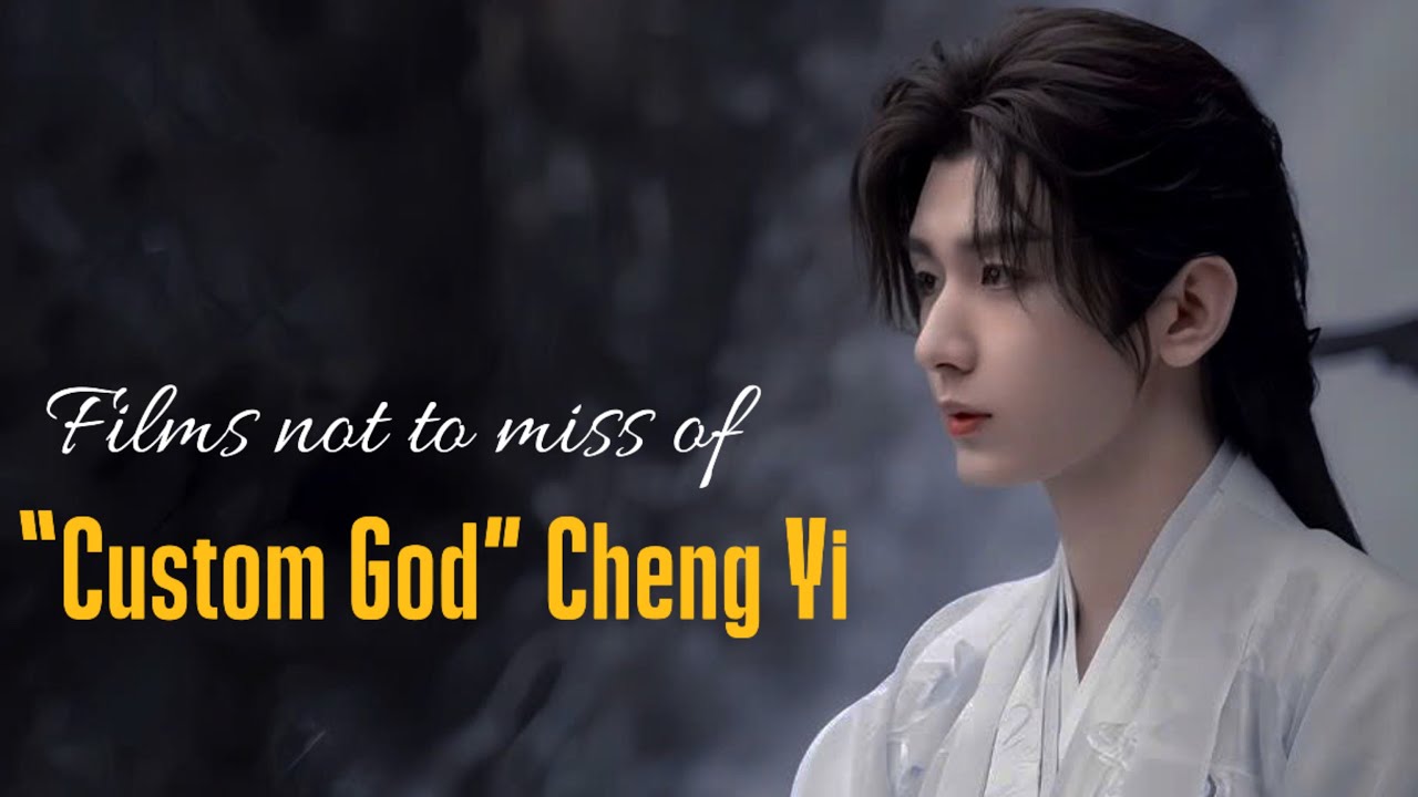 FILMS NOT TO MISS OF “COSTUME GOD” CHENG YI [ENG sub]