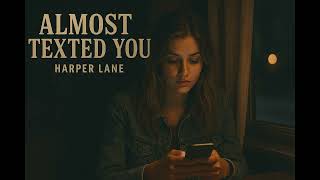 Almost Texted You - Harper Lane Breakup Country Anthem 2025