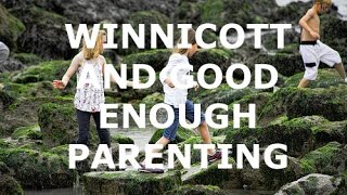 Winnicott and Good Enough Parenting