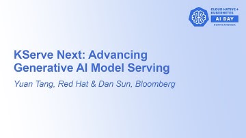 KServe Next: Advancing Generative AI Model Serving - Yuan Tang, Red Hat & Dan Sun, Bloomberg