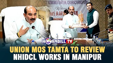 UNION MOS TAMTA TO REVIEW NHIDCL WORKS IN MANIPUR