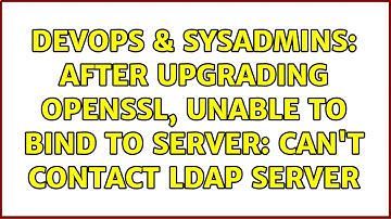DevOps & SysAdmins: After upgrading openssl, unable to bind to server: Can