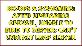 DevOps & SysAdmins: After upgrading openssl, unable to bind to server: Can't contact LDAP server