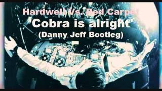 Hardwell Vs. Red Carpet - Cobra is alright (Danny Jeff Bootleg)