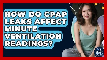 How Do CPAP Leaks Affect Minute Ventilation Readings? - Sleep Apnea Support Network