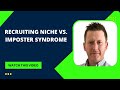 Avoiding Imposter Syndrome When Choosing Your Recruiting Niche