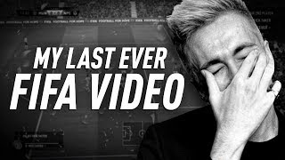 MY LAST FIFA VIDEO...