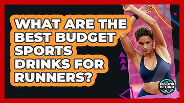 What Are The Best Budget Sports Drinks For Runners? - Running Beyond Limits