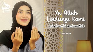 YA ALLAH LINDUNGI KAMI (Sholatullah Salamullah) - Lutfi Afiah | Haqi Official