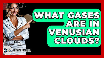 What Gases Are In Venusian Clouds? - Physics Frontier