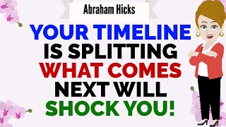 YOUR TIMELINE IS SPLITTING!  WHAT COMES NEXT WILL SHOCK YOU🙏Abraham Hicks 2025