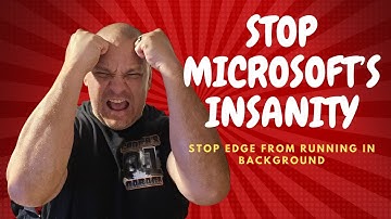 How to Stop Microsoft Edge from Running in the Background When it is closed