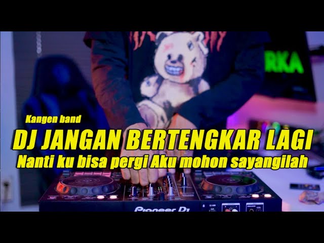 DJ JANGAN BERTENGKAR LAGI KANGEN BAND VIRAL | BILA KAU TERUS BEGINI NANTI KU BISA PERGI FULL BASS class=