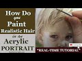 How Do You Paint Realistic Hair in an Acrylic Portrait?