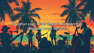 50 Tahun Lagi - Yuni Shara ft. Raffi Ahmad (Reggae Cover Version)