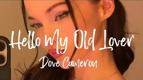 Hello My Old Lover - Dove Cameron 