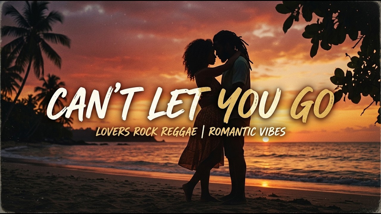 Can't Let You Go | Lovers Rock Reggae | Romantic Jamaican Love Song ...
