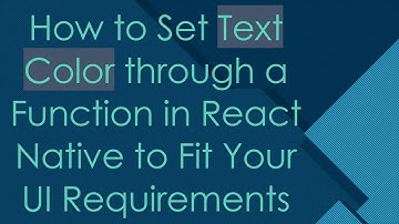 How to Set Text Color through a Function in React Native to Fit Your UI Requirements