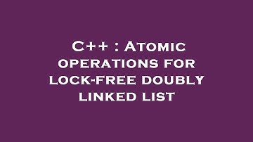 C++ : Atomic operations for lock-free doubly linked list