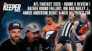 AFL Fantasy 2026 - Round 5 Review | Gather Round, Big Bad Bailey J, Anderson's Debut & Madden’s Ton