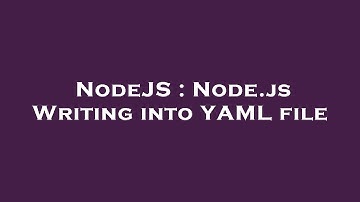 NodeJS : Node.js Writing into YAML file