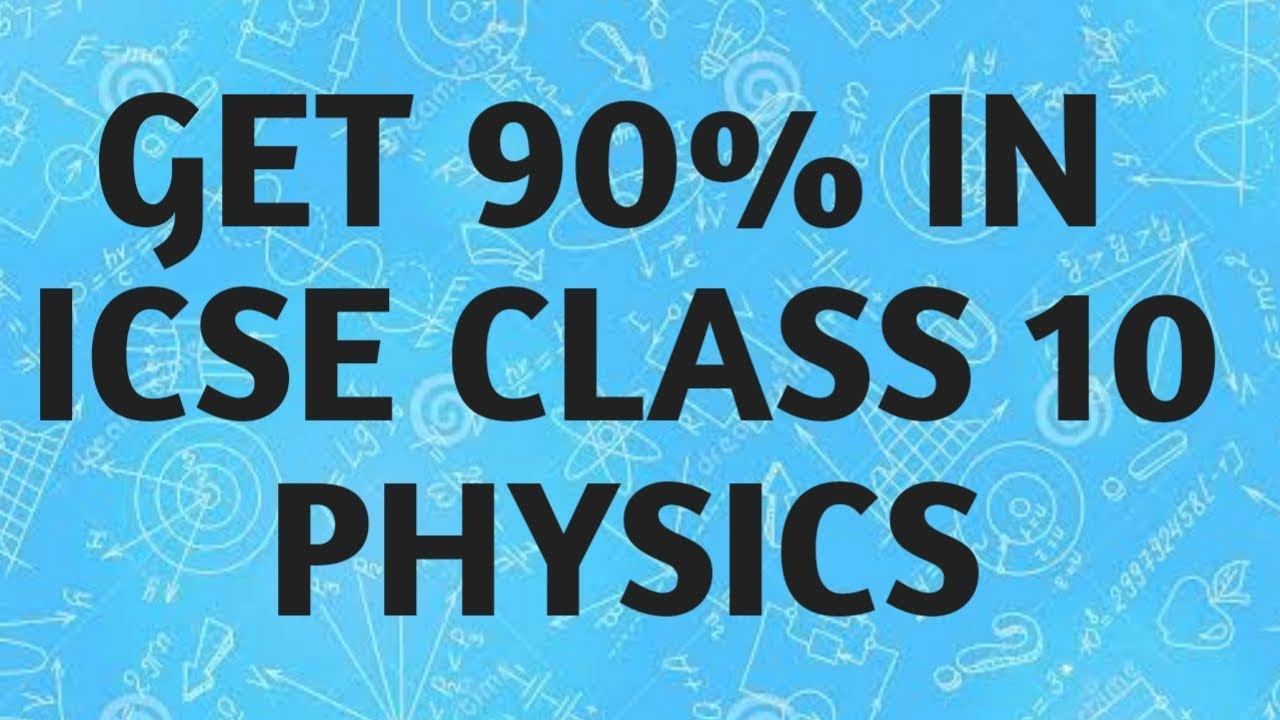 How to get 90% in ICSE class 10 PHYSICS - YouTube