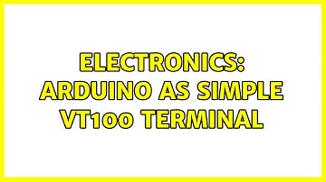 Electronics: Arduino as simple VT100 Terminal (2 Solutions!!)