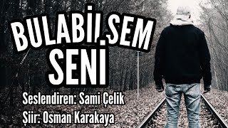 BULABİLSEM SENİ - Seslendiren: Sami Çelik - Şiir: Osman Karakaya - Müzik: Mustafa Kabak