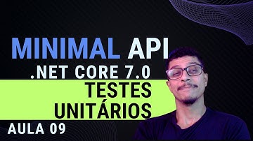 Minimal API | ASP.NET CORE 7.0 | Aula 09 | Testes Unitários