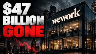 How WeWork Lost $47 Billion and Went Bankrupt