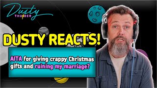 AITA for giving crappy Christmas gifts and ruining my marriage DUSTY THUNDER REACTS