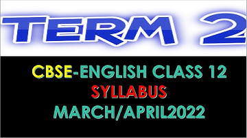TERM 2 SYLLABUS CBSE CLASS 12 ENGLISH 301 (ENGLISH CORE MARCH/APRIL 2022)