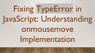 Fixing TypeError in JavaScript: Understanding onmousemove Implementation