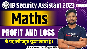 IB Security Assistant Maths Classes 2023 | Profit and Loss With Short Tricks | Himanshu Sir