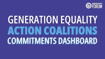 Learn to navigate the new Generation Equality Action Coalitions Commitments Dashboard: User Tutorial