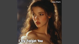I Try Forget You