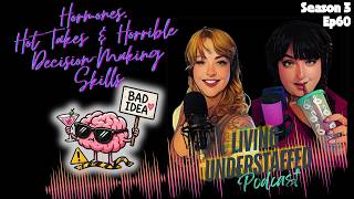 60 - Hormones, Hot Takes & Horrible Decision-Making Skills