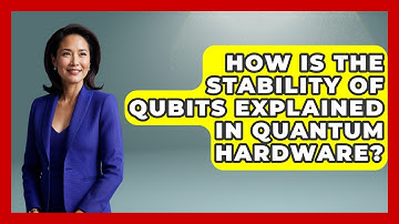 How Is the Stability of Qubits Explained in Quantum Hardware? | Quantum Tech Explained News