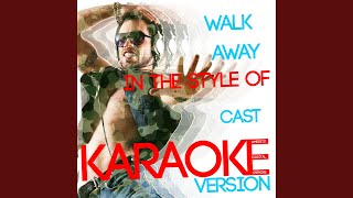 Walk Away (In the Style of Cast) (Karaoke Version)