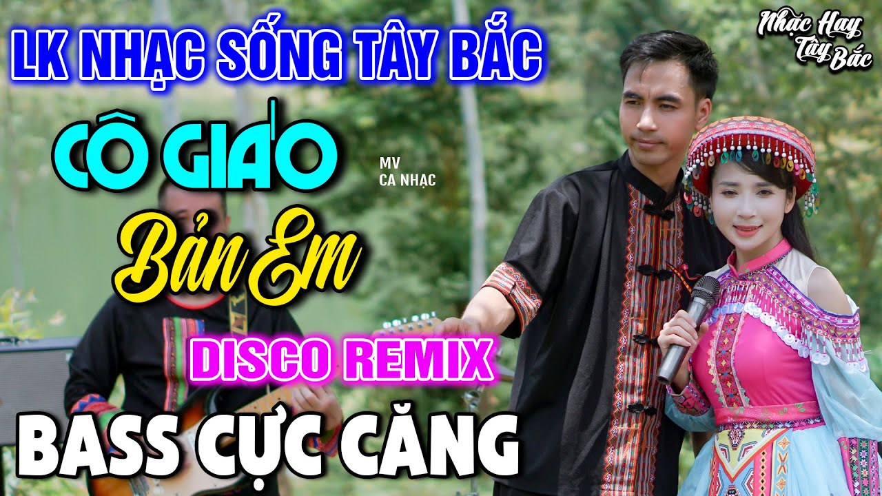 NHẠC SỐNG TÂY BẮC CÔ GIÁO BẢN EM | LK DISCO NHẠC SỐNG THÔN QUÊ REMIX  BASS CĂNG ĐÉT