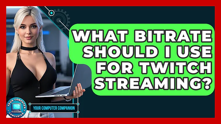 What Bitrate Should I Use For Twitch Streaming? - Your Computer Companion