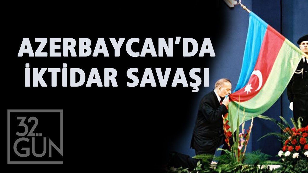Azerbaycan’da İktidar Savaşı | Aliyev Nasıl Devlet Başkanı Oldu? | 32.Gün Arşivi