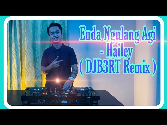 Enda Ngulang Agi - Hailey (DJB3RT REMIX)