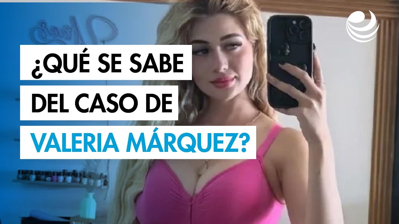 ¿Qué se sabe del caso del asesinato de la influencer Valeria Márquez ...