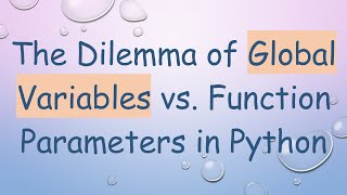 The Dilemma of Global Variables vs. Function Parameters in Python